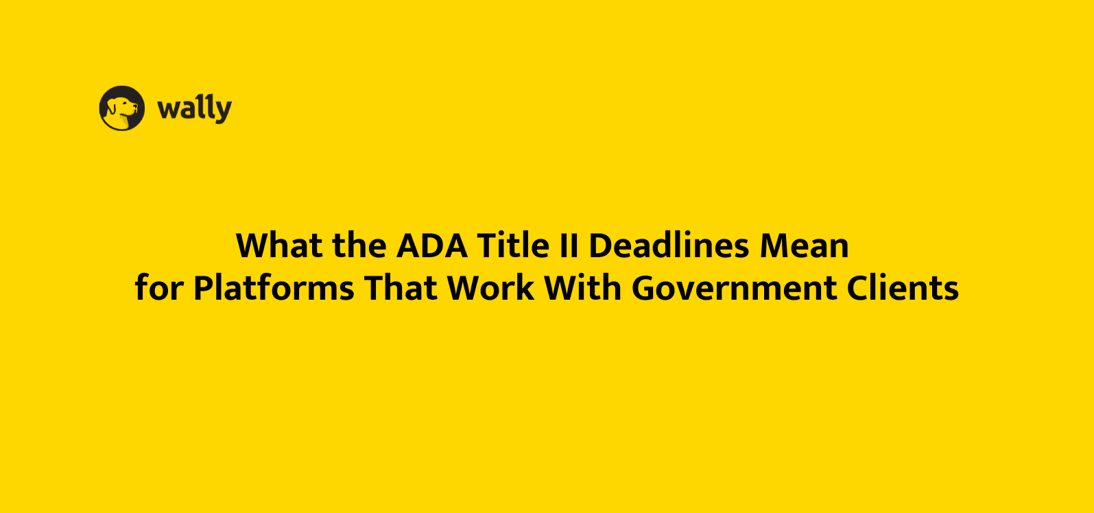 What the ADA Title II Deadlines Mean for Platforms That Work With Government Clients
