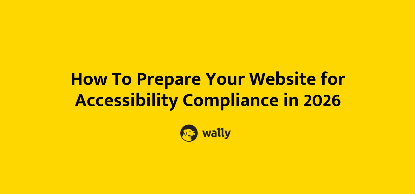 How To Prepare Your Website for Accessibility Compliance in 2026 Wally
