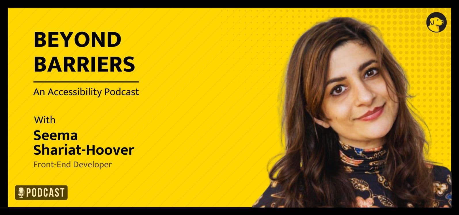 Beyond Barriers - An Accessibility Podcast - With Seema Shariat-Hoover - Front-End Developer