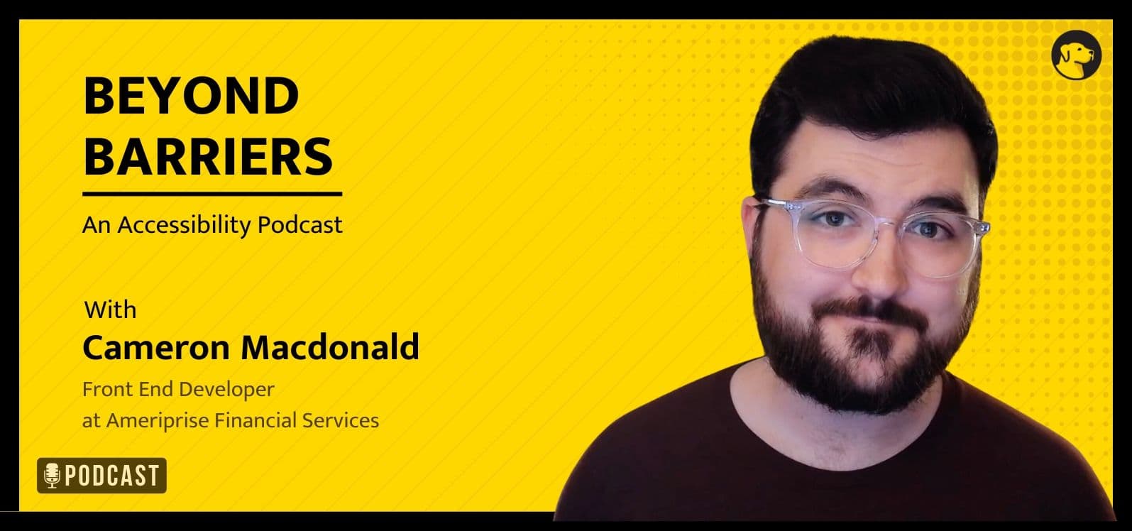 Beyond Barriers, an accessibility podcast, with Cameron Macdonald, Frontend Developer at Ameriprise Financial Services
