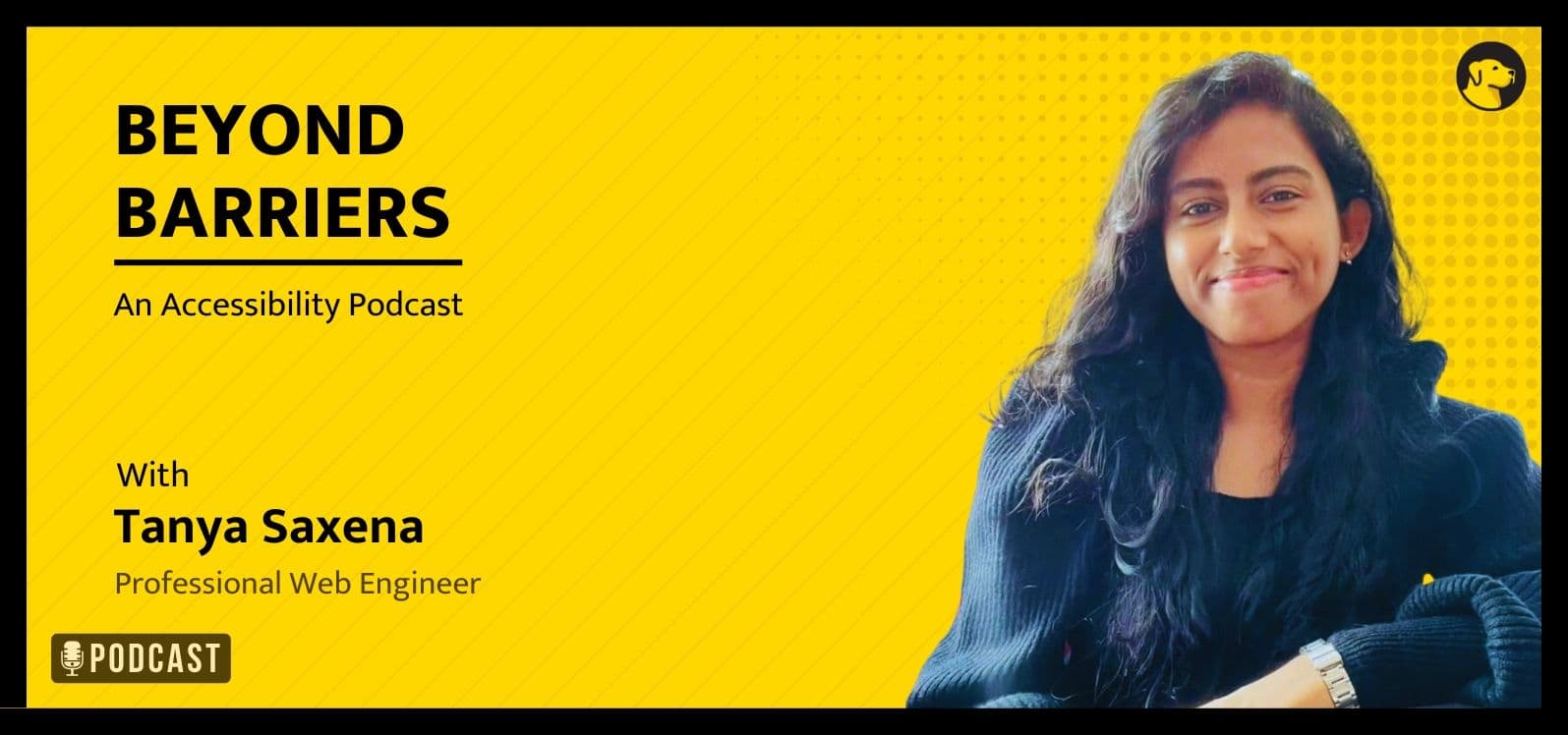 Beyond Barriers - An Accessibility Podcast - with Tanya Saxena, Professional Web Engineer