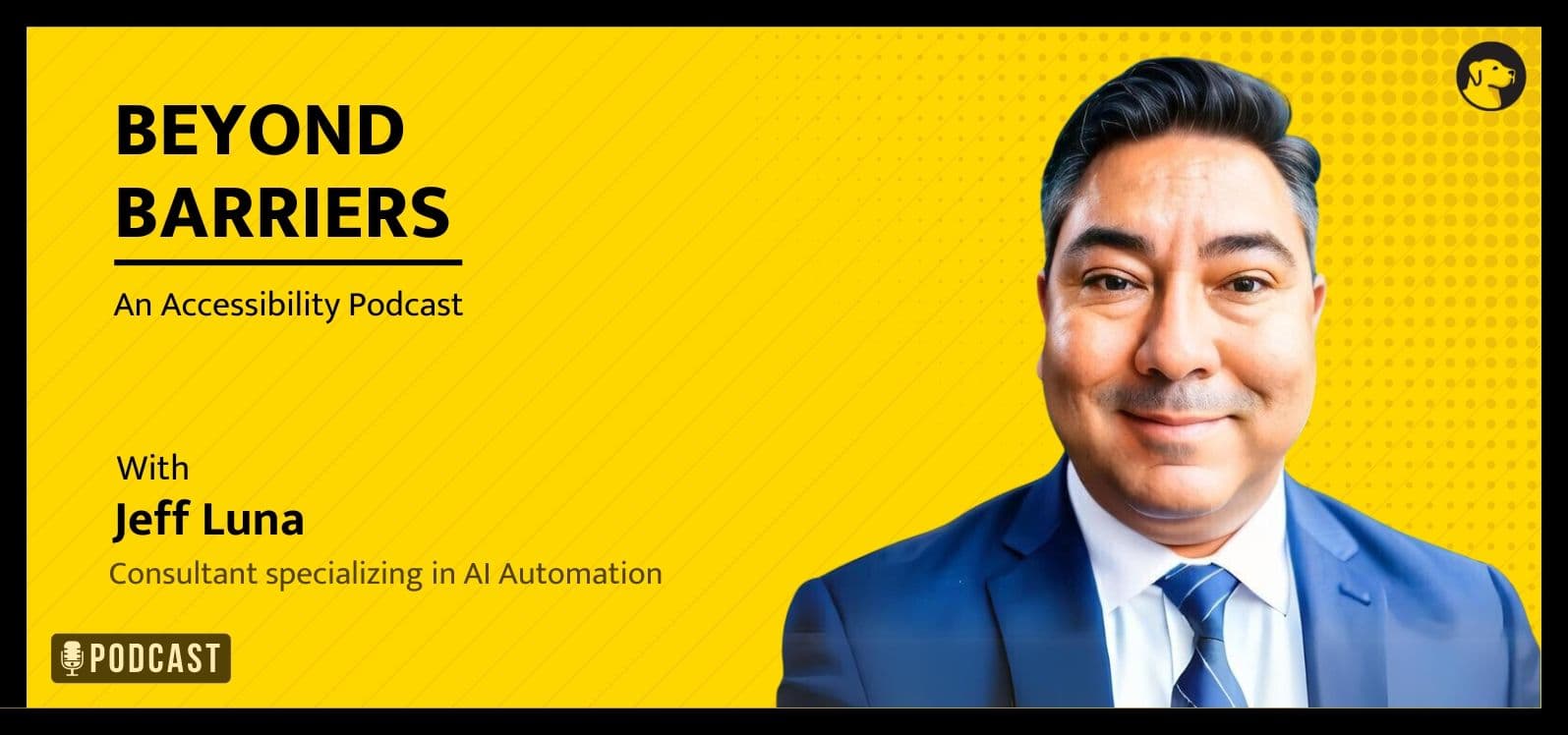 Beyond Barriers - An Accessibility Podcast - with Jeff Luna, Consultant Specializing in AI Automation