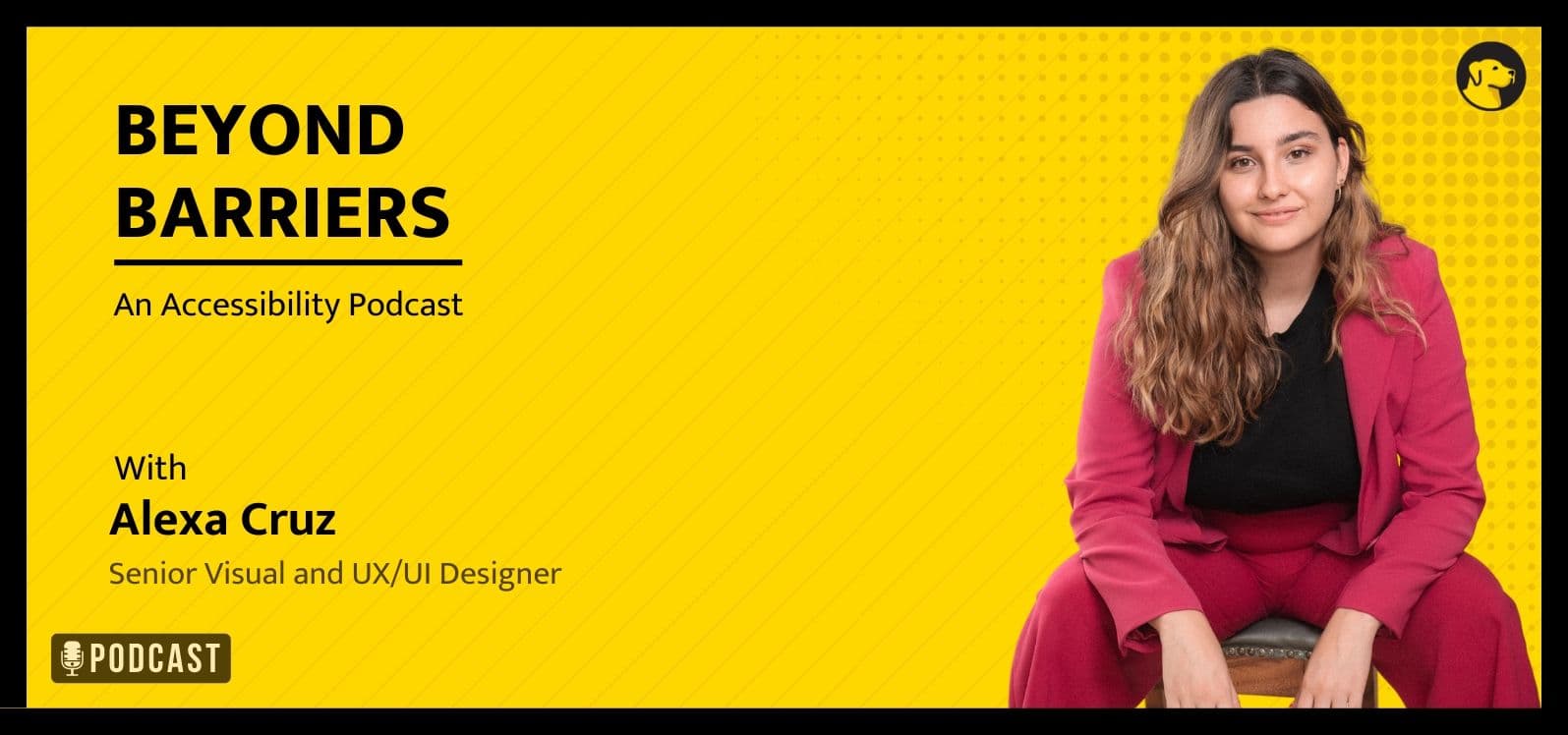Beyond Barriers - An Accessibility Podcast - with Alexa Cruz, Senior Visual and UX/UI Designer