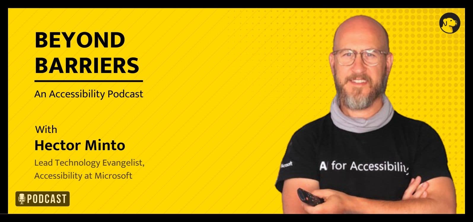 Beyond Barriers, an Accessibility Podcast, with Hector Minto, Lead Technology Evangelist, Accessibility